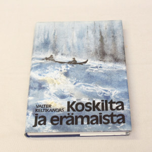 Valter Keltikangas Koskilta ja erämaista